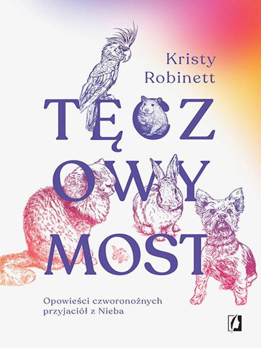 Title details for Tęczowy Most. Opowieści czworonożnych przyjaciół z nieba by Kristy Robinett - Available